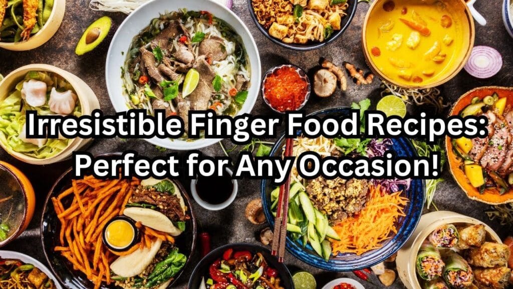 10 Irresistible Finger Food Recipes That Will Wow Your Guests: Perfect Appetizers for Every Occasion!